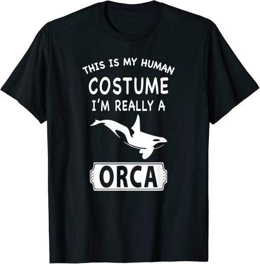 This Is My Human Costume I"m Really A Orca Killer Whale Gift T-Shirt